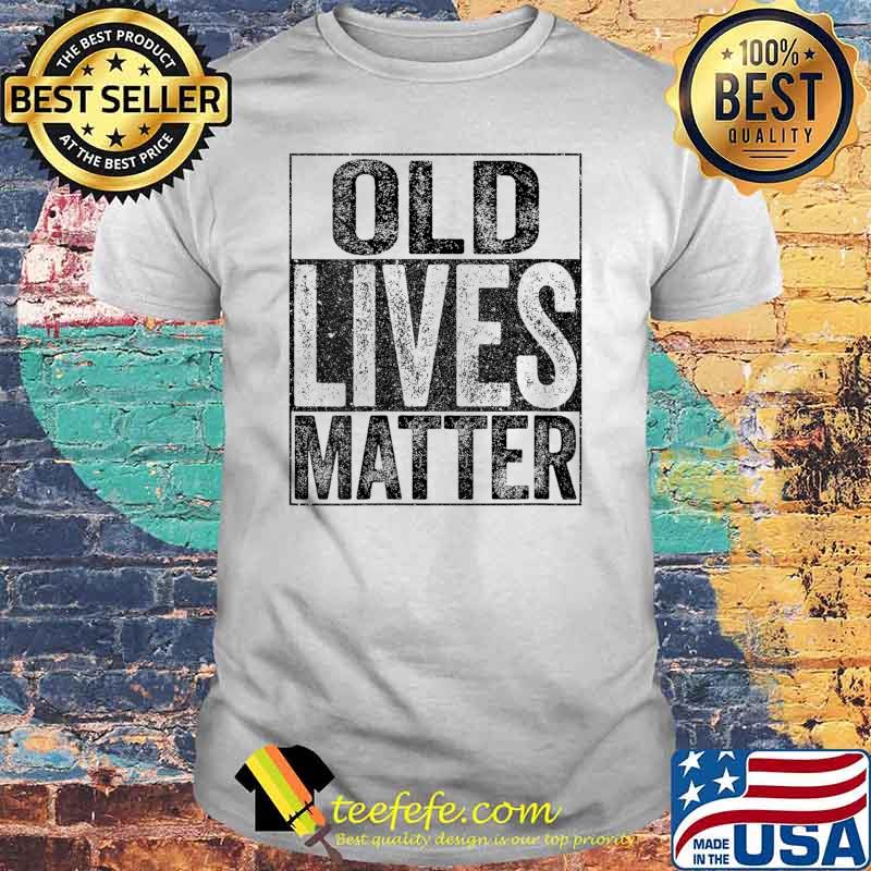 Old Lives Matter Elderly Senior T-Shirt