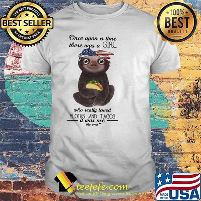 Once Upon A Time There Was A Girl who Really Loved Sloths And Tacos Shirt