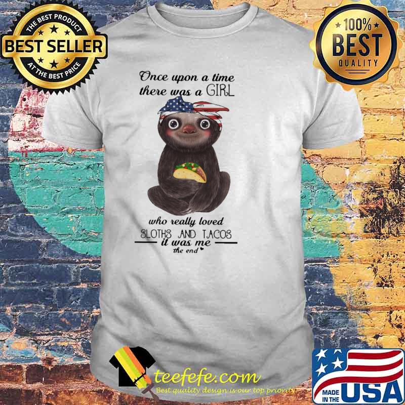 Once Upon A Time There Was A Girl who Really Loved Sloths And Tacos Shirt