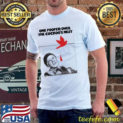 One pooped over the cuckoo's nest shirt