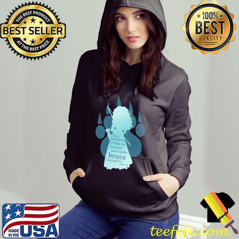 Our fate lives within us you just have to be brave enough to see it brave movie s Hoodie Our fate lives within us you just have to be brave enough to see it brave movie s Hoodie