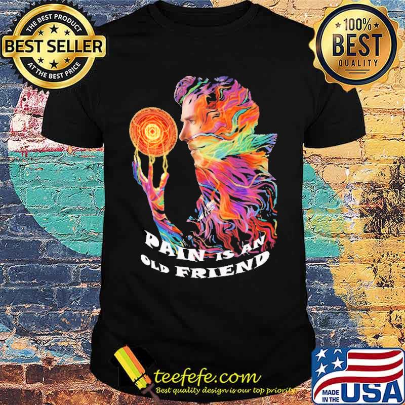 Pain Is An Old Friends Dr.Strange Shirt