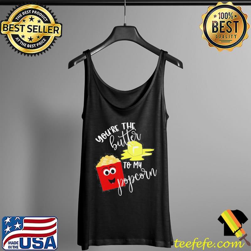 Popcorn movie youre the butter to my popcorn s Tank Top Popcorn movie youre the butter to my popcorn s Tank Top