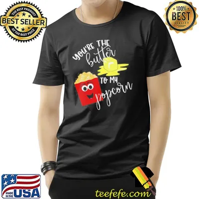 Popcorn movie youre the butter to my popcorn shirt