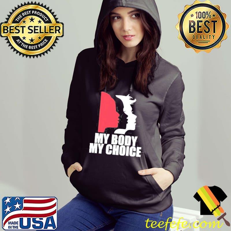 Pro Choice My Body My Choice Abortion Shirt Hoodie Pro Choice My Body My Choice Abortion Shirt Hoodie