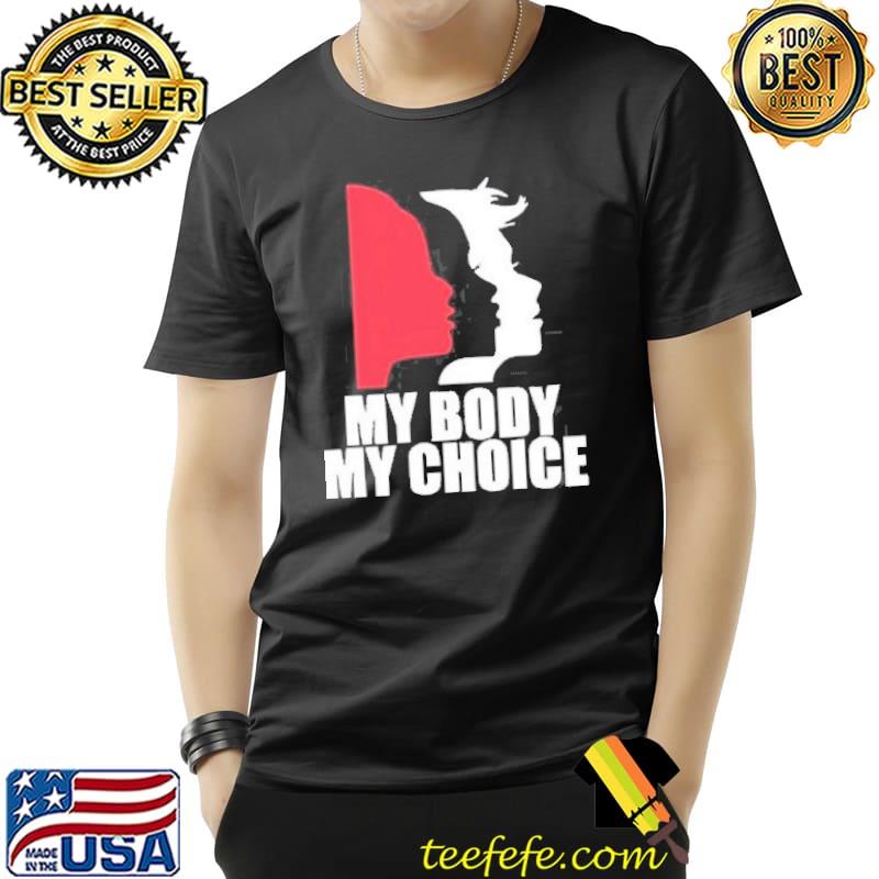 Pro Choice My Body My Choice Abortion Shirt