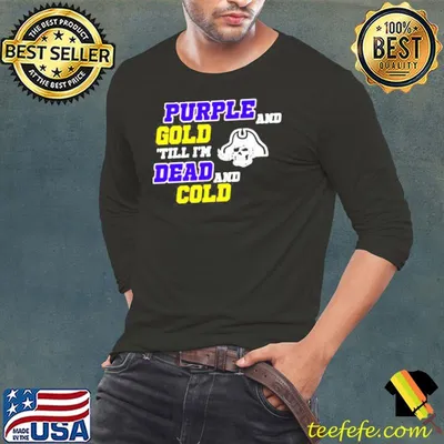 Purple and gold till I'm dead and cold shirt