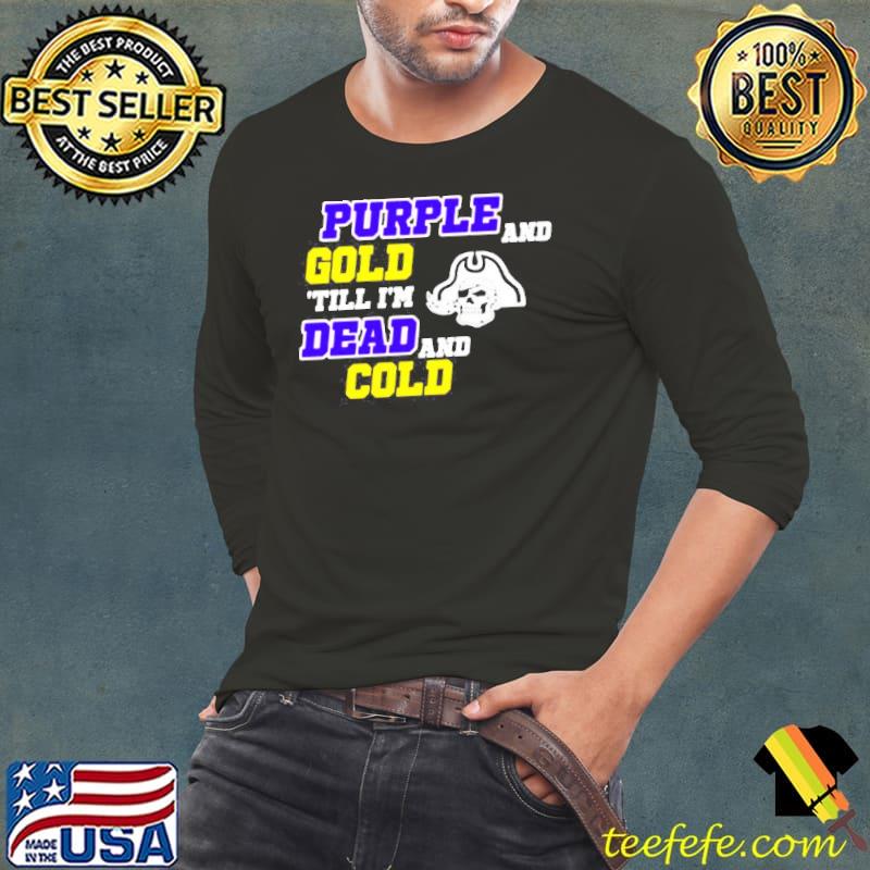 Purple and gold till I'm dead and cold shirt