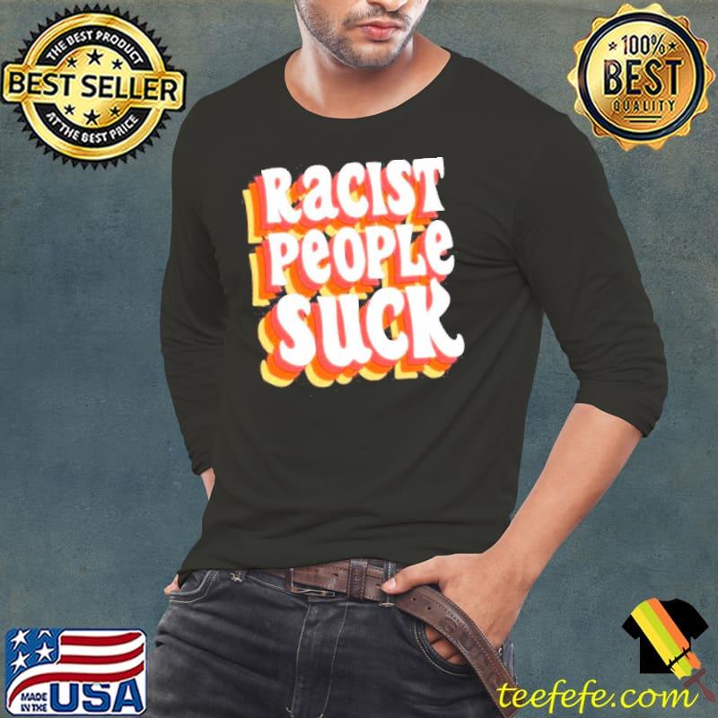 Racist people suck mcrn den shirt Racist people suck mcrn den shirt