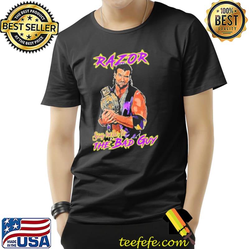 Razor ramon say hello to the bad guy shirt Razor ramon say hello to the bad guy shirt