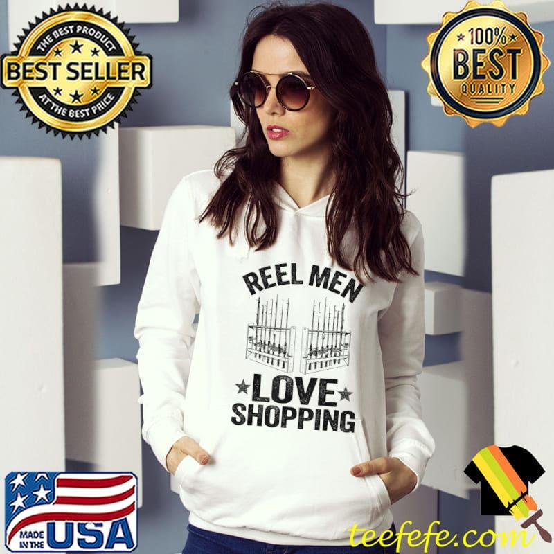 Reel men love shopping fishing T-Shirt Hoodie Reel men love shopping fishing T-Shirt Hoodie