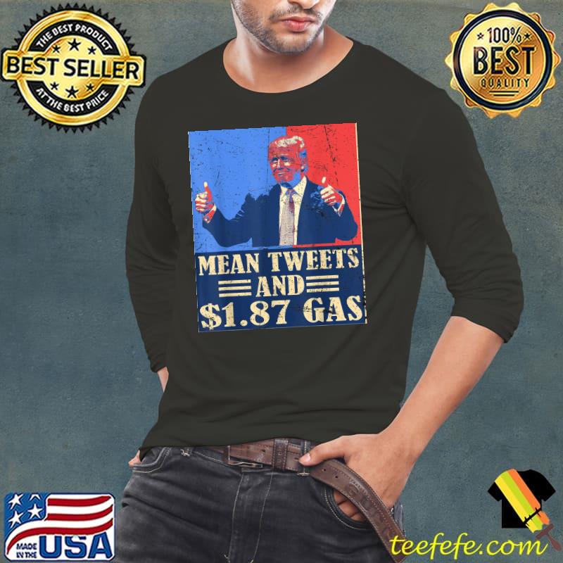 Retro vintage mean tweets and 1.87 gas support Trump s Long Sleeve Tee Retro vintage mean tweets and 1.87 gas support Trump s Long Sleeve Tee