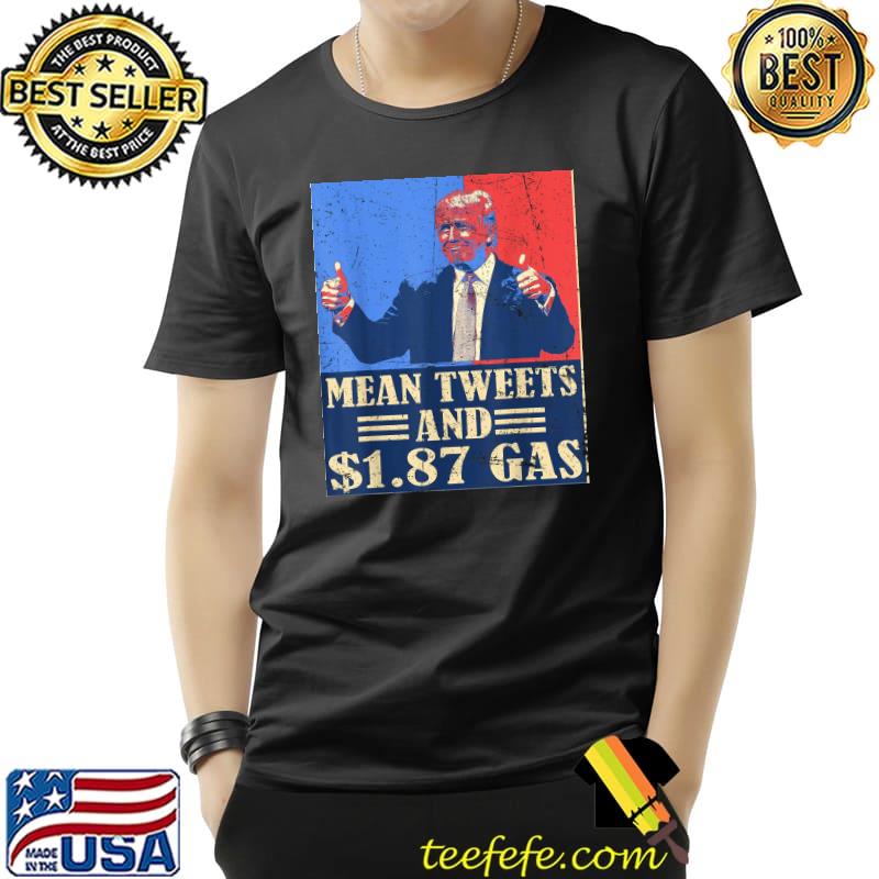 Retro vintage mean tweets and 1.87 gas support Trump shirt