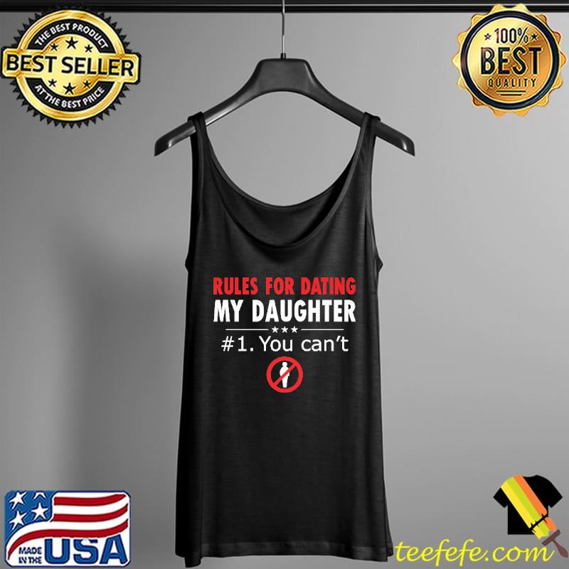Rules For Dating My Daughter You Can't Shirt Tank Top Rules For Dating My Daughter You Can't Shirt Tank Top