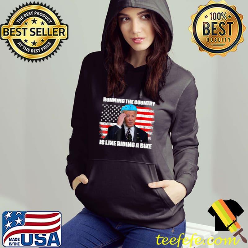 Running The Country Is Like Riding A Bike Funny Biden T-Shirt Hoodie Running The Country Is Like Riding A Bike Funny Biden T-Shirt Hoodie