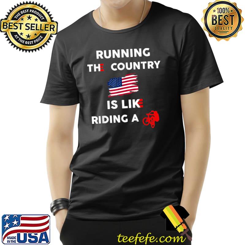 Running The Country Is Like Riding A Bike Funny T-Shirt