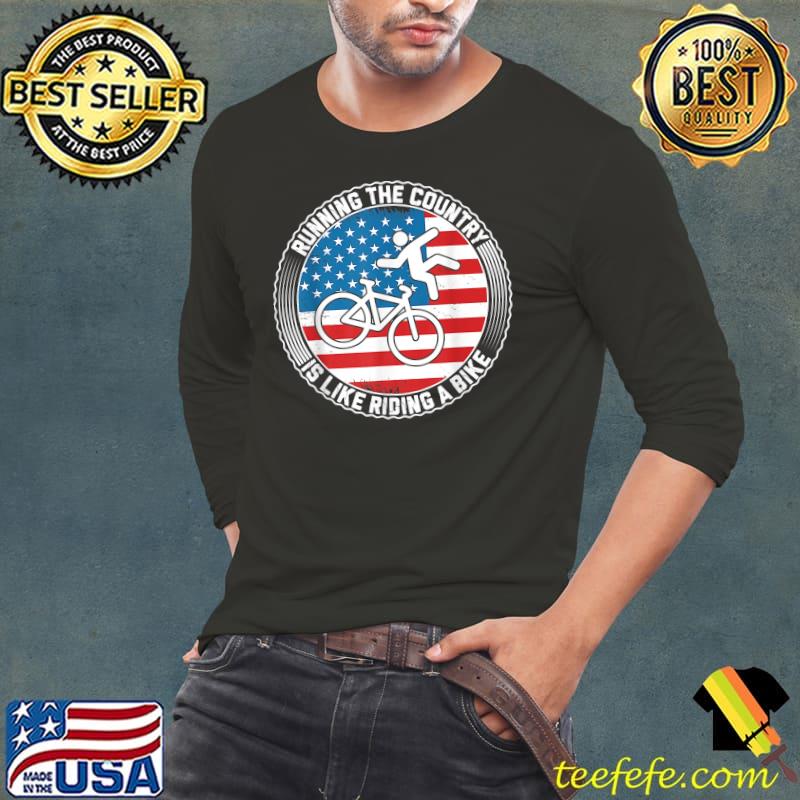 Running The Country Is Like Riding A Bike USA Flag T-Shirt Long Sleeve Tee Running The Country Is Like Riding A Bike USA Flag T-Shirt Long Sleeve Tee