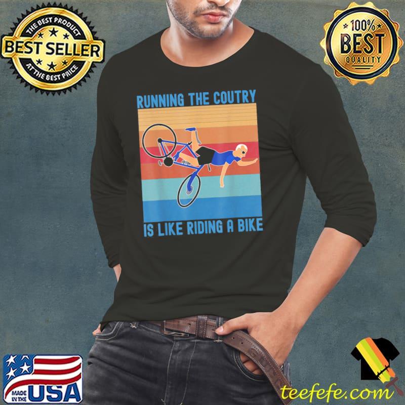 Running the coutry is like riding a bike Joe Biden vintage s Long Sleeve Tee Running the coutry is like riding a bike Joe Biden vintage s Long Sleeve Tee