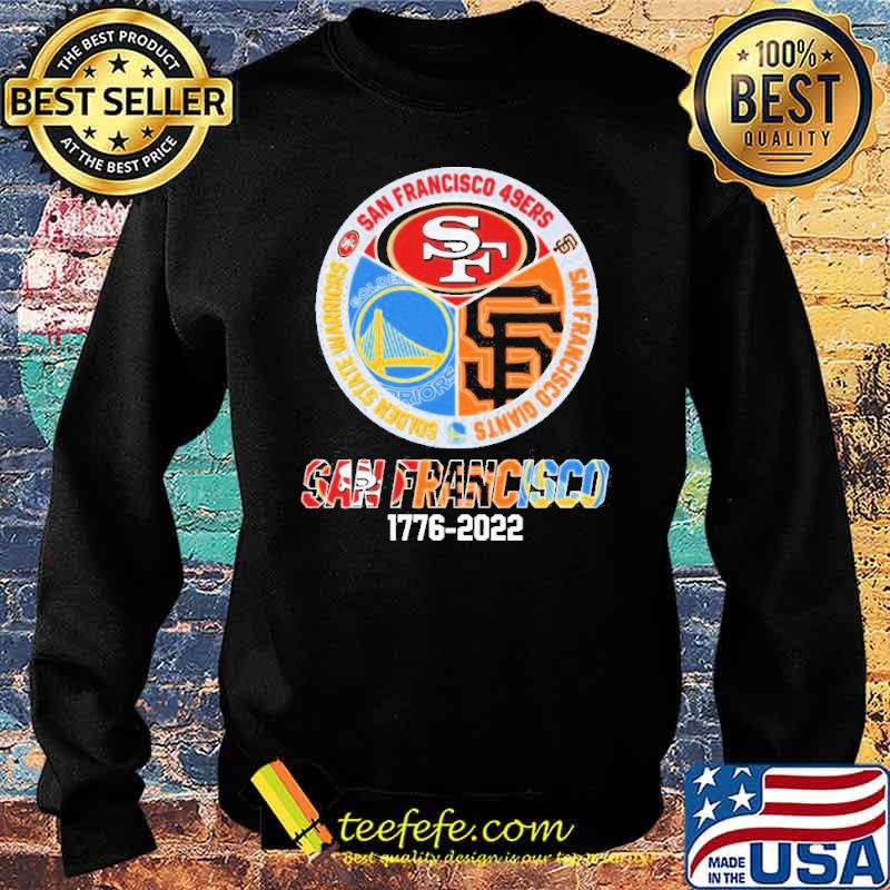 Premium san Francisco Sport team 1776-2022 San Francisco 49ers San  Francisco Warriors and San Francisco Giants shirt, hoodie, sweater, long  sleeve and tank top