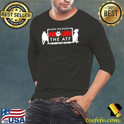 Save The Dogs Abolish The Atf Firearms Policy Coalition Shirt
