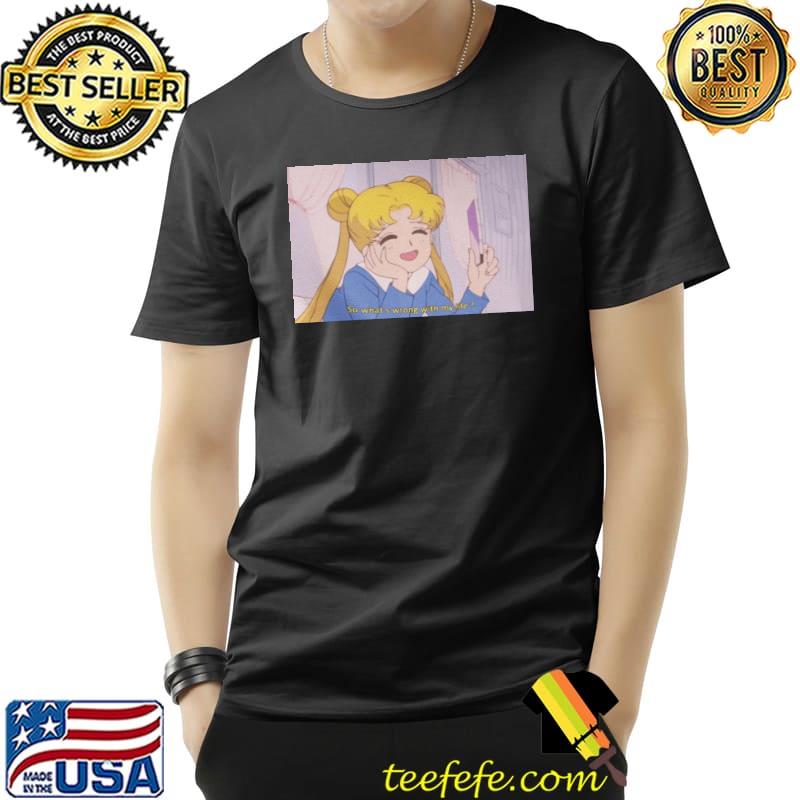 So what's wrong with my life sailor moon s Unisex So what's wrong with my life sailor moon s Unisex