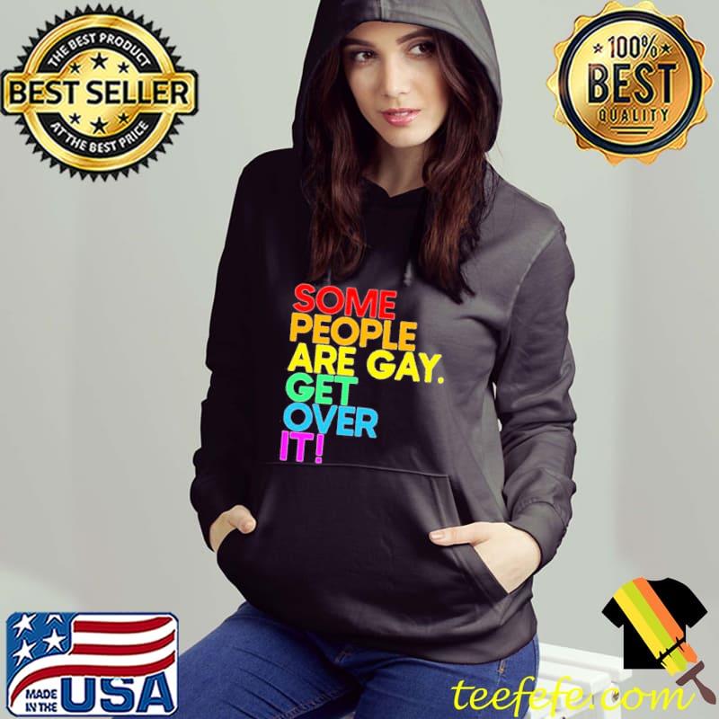 Some people are gay get over it s Hoodie Some people are gay get over it s Hoodie