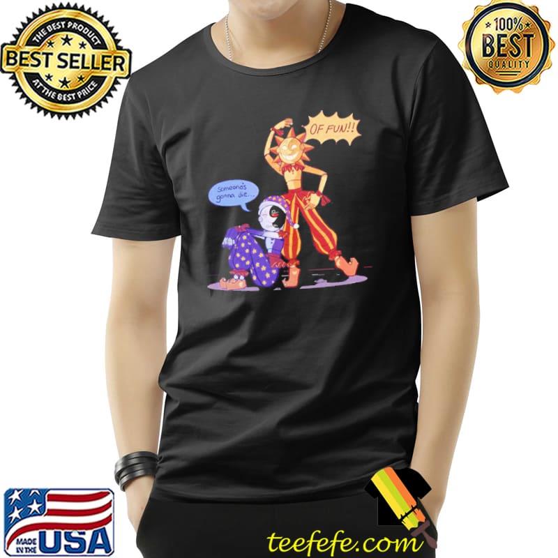 Someone's gonna die of fun art sundrop and moondrop s Unisex Someone's gonna die of fun art sundrop and moondrop s Unisex