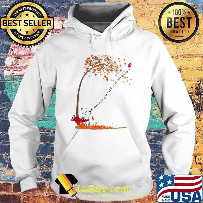 Sometimes you need to let things go snoopy s Hoodie Sometimes you need to let things go snoopy s Hoodie