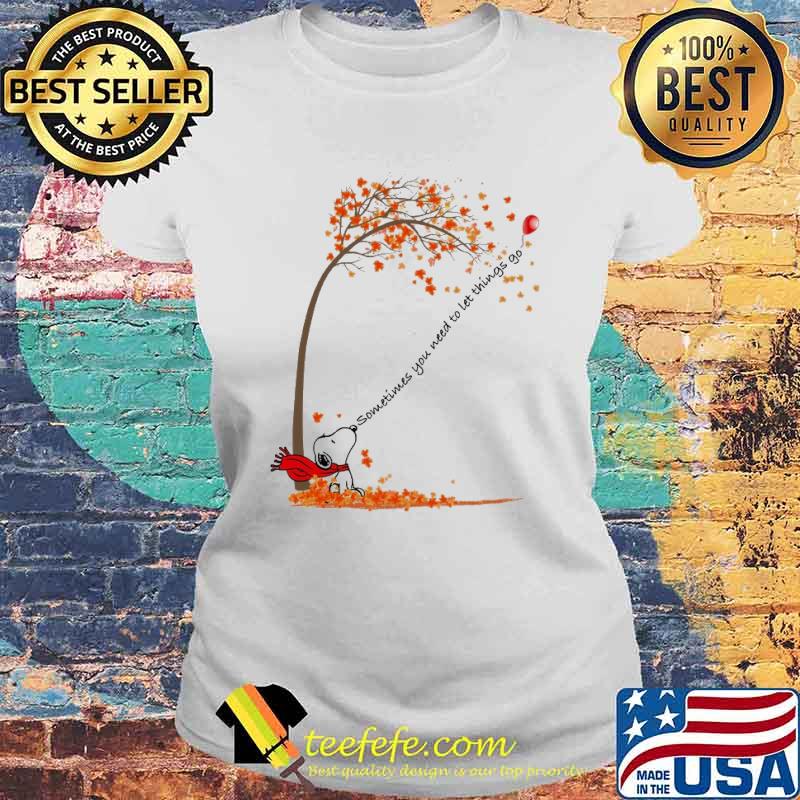 Sometimes you need to let things go snoopy s Laides tee Sometimes you need to let things go snoopy s Laides tee