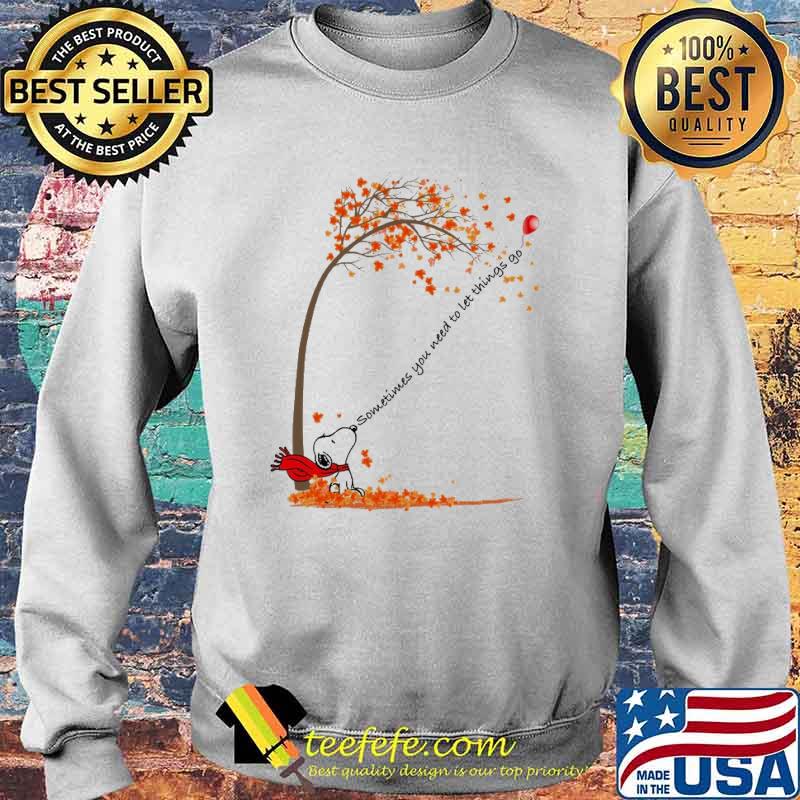 Sometimes you need to let things go snoopy s Sweater Sometimes you need to let things go snoopy s Sweater