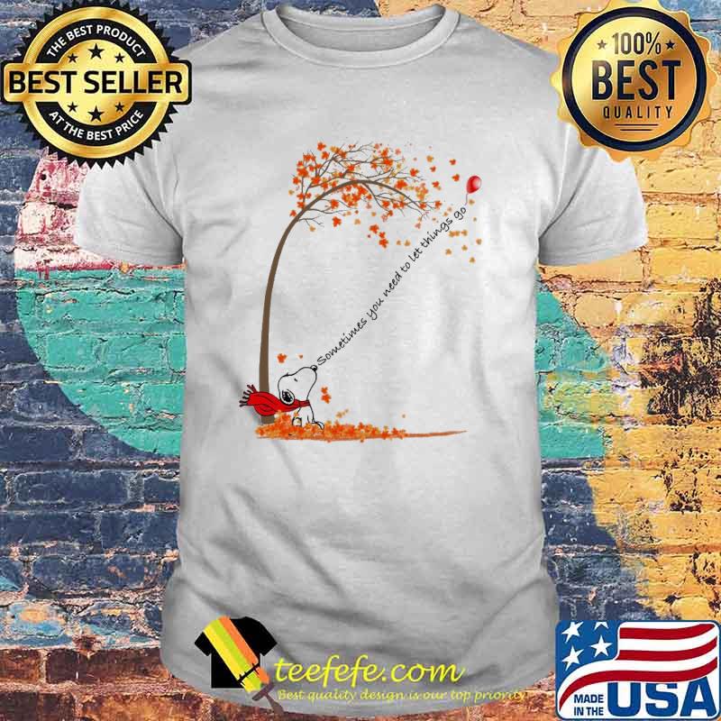 Sometimes you need to let things go snoopy shirt