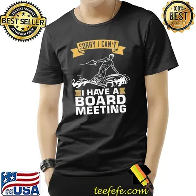 Sorry I can't I have a board meeting wakeboarding shirt