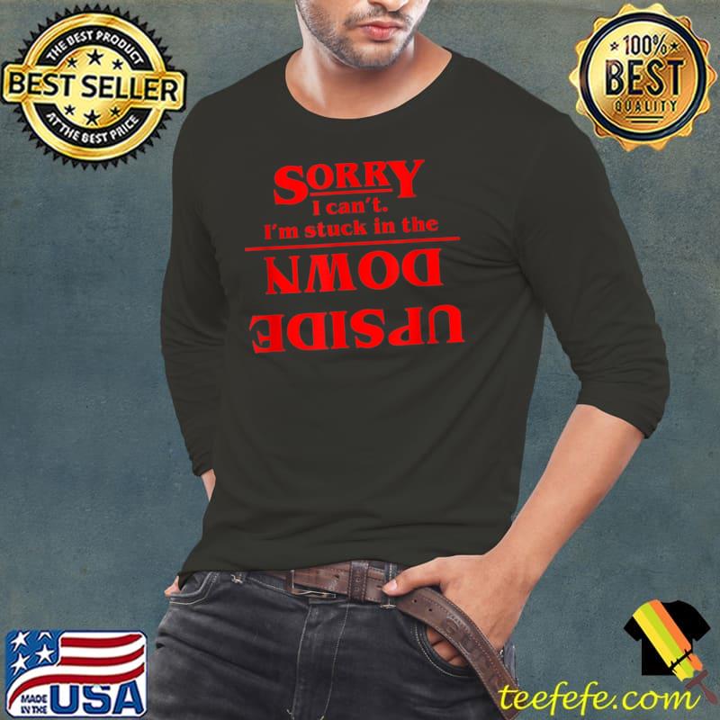 Sorry I can't. I'm Stuck in the T-Shirt Long Sleeve Tee Sorry I can't. I'm Stuck in the T-Shirt Long Sleeve Tee