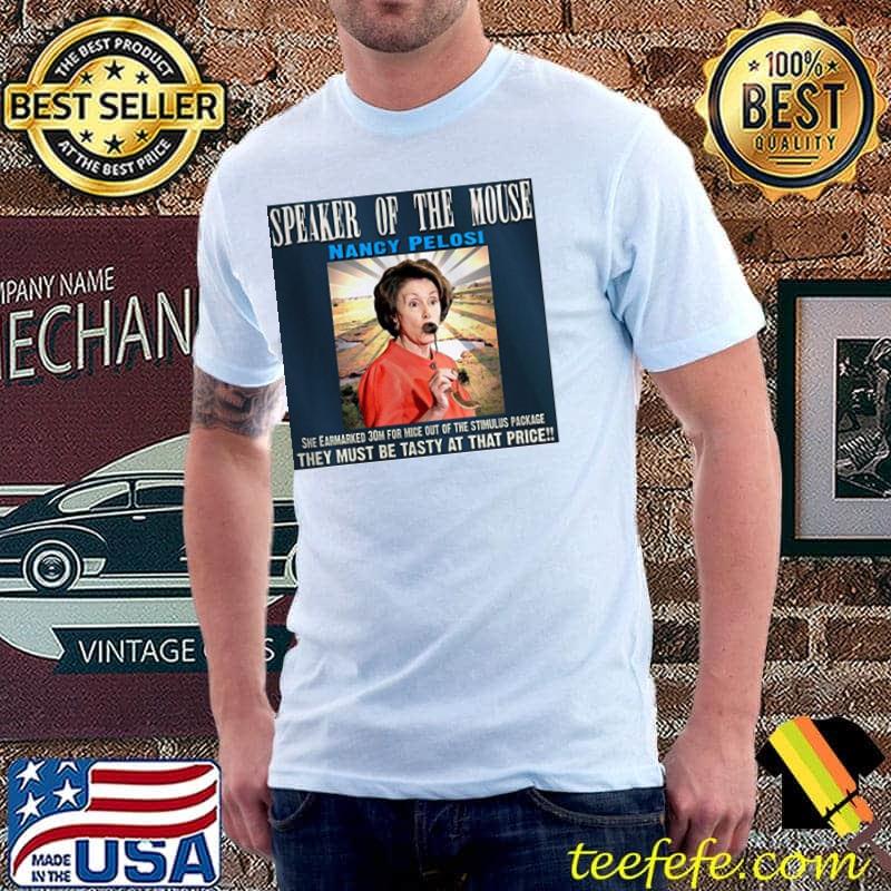 Speaker of the mouse nancy pelosi be tasty that price shirt