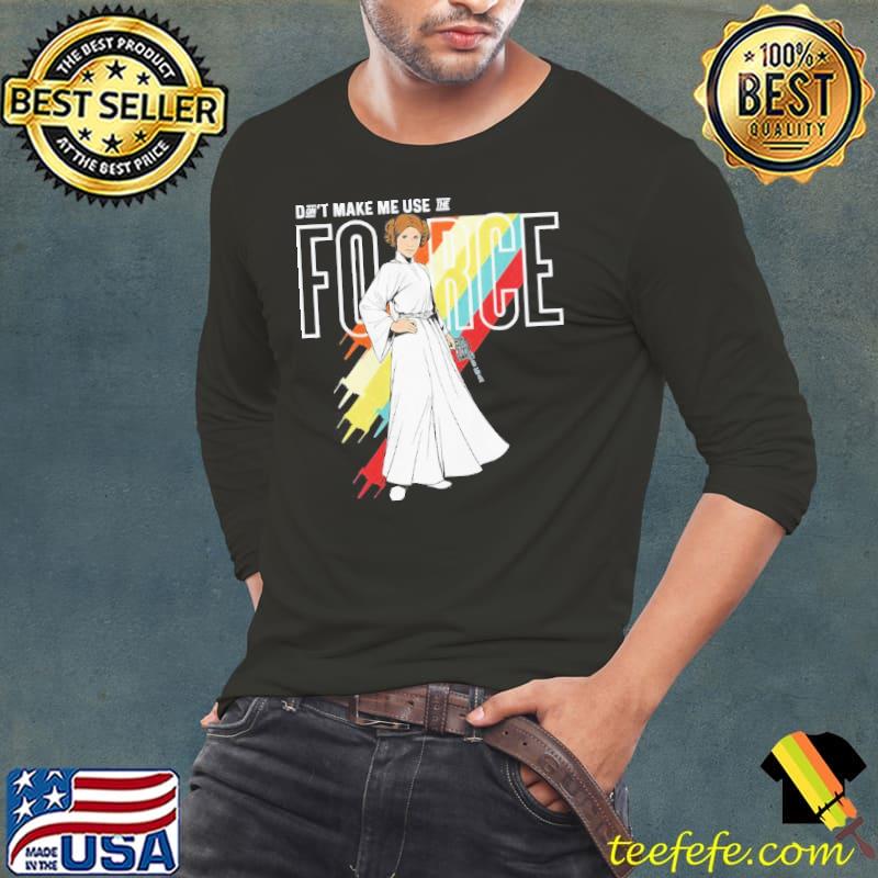 Star wars princess leia don't make me use the force gift shirt Star wars princess leia don't make me use the force gift shirt