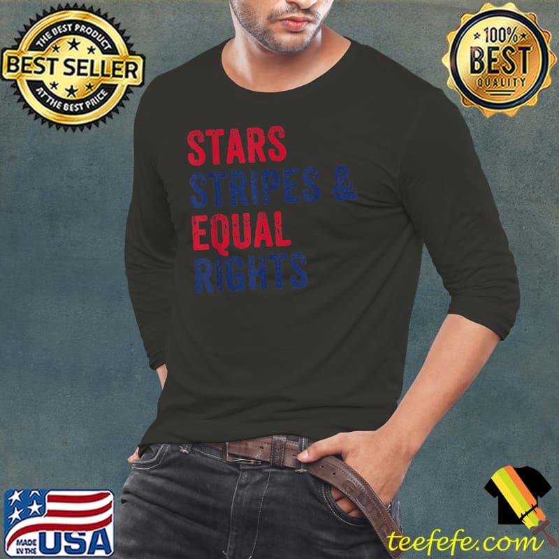 Stars Stripes And Equal Rights 4th Of July Women's Rights T-Shirt Long Sleeve Tee Stars Stripes And Equal Rights 4th Of July Women's Rights T-Shirt Long Sleeve Tee