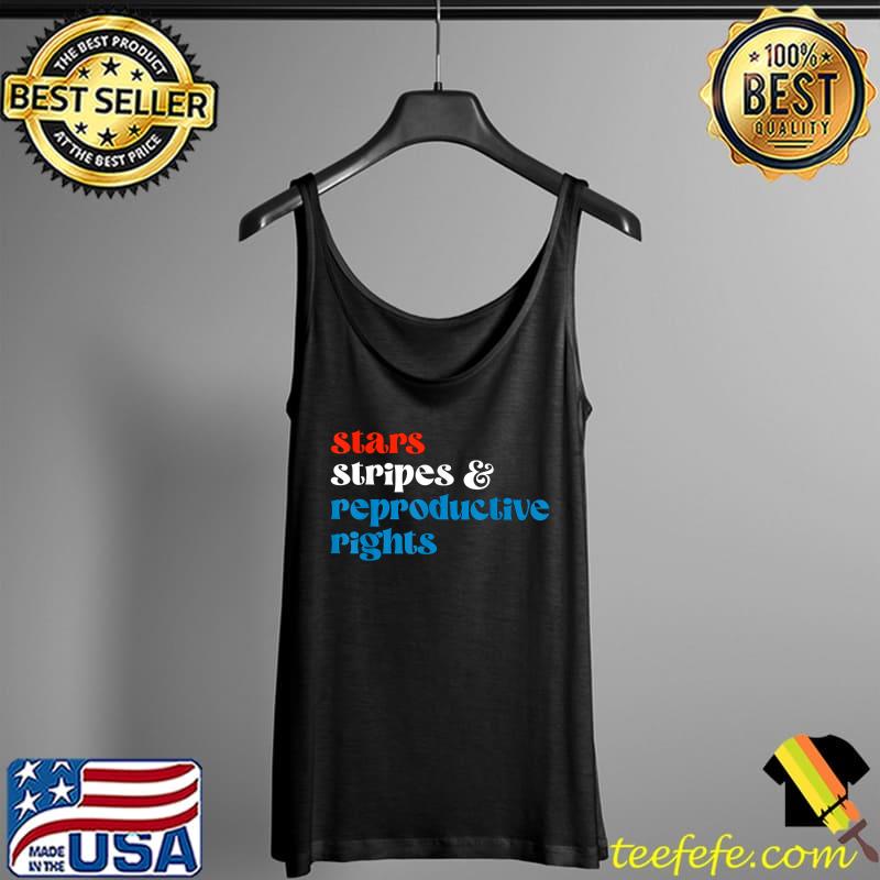 Stars Stripes And Reproductive Rights 4th Of July T-Shirt Tank Top Stars Stripes And Reproductive Rights 4th Of July T-Shirt Tank Top