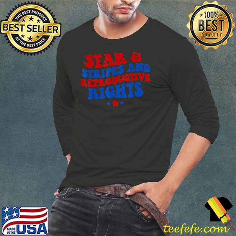 Stars Stripes Reproductive Rights Stars T-Shirt Long Sleeve Tee Stars Stripes Reproductive Rights Stars T-Shirt Long Sleeve Tee