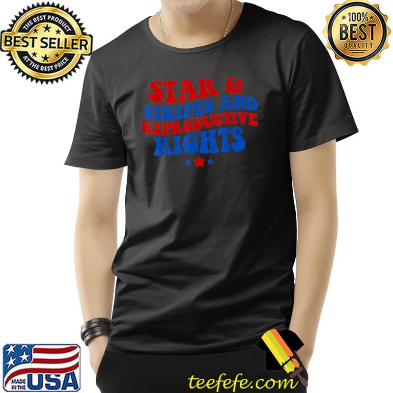 Stars Stripes Reproductive Rights Stars T-Shirt Stars Stripes Reproductive Rights Stars T-Shirt