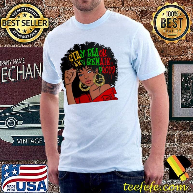 Stay Black And Remain Proud Shirt