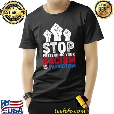 Stop Pretending Your Racism is Patriotism T-Shirt