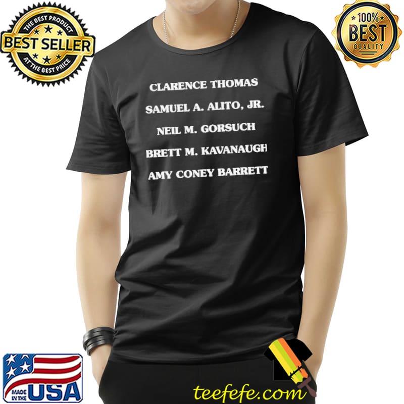 Supreme Court Clarence Thomas, Samuel A. Alito, Jr., Neil M. Gorsuch, Brett M. Kavanaugh, Amy Coney Barrett Shirt