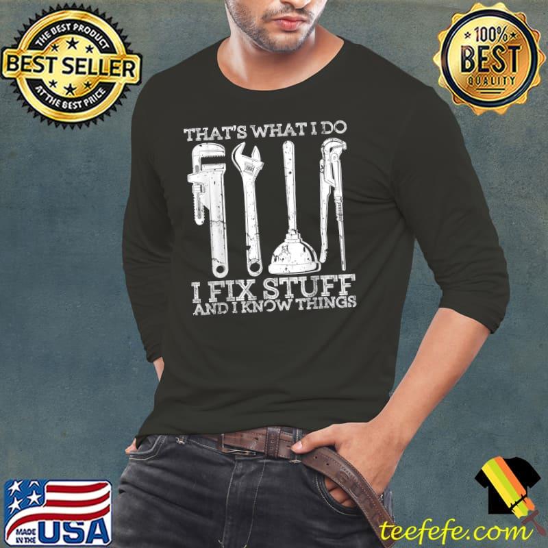 That's What I Do I Fix Stuff and I Know Things Mechanic T-Shirt Long Sleeve Tee That's What I Do I Fix Stuff and I Know Things Mechanic T-Shirt Long Sleeve Tee