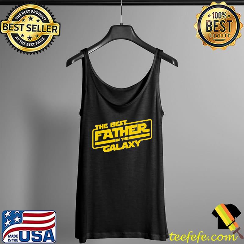 The best father in the galaxy happy father day Star wars gift s Tank Top The best father in the galaxy happy father day Star wars gift s Tank Top
