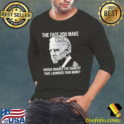The face you make when Russia invades the country that launders your money shirt