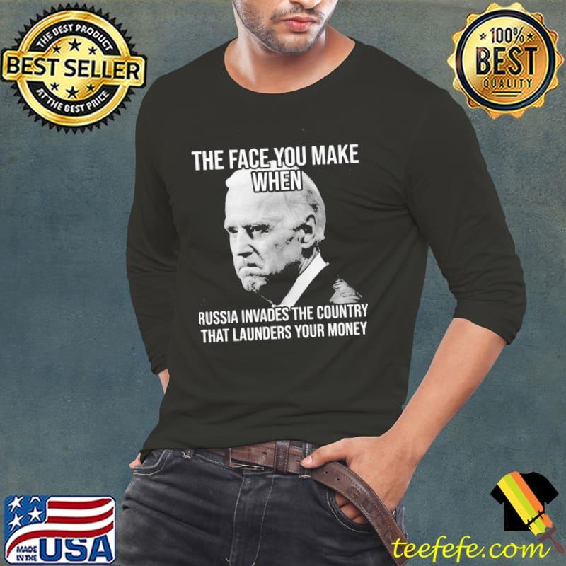 The face you make when Russia invades the country that launders your money shirt