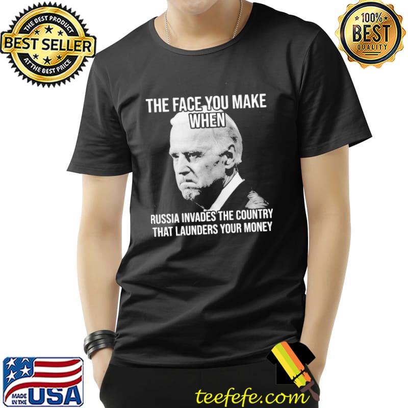 The face you make when Russia invades the country that launders your money s Unisex The face you make when Russia invades the country that launders your money s Unisex