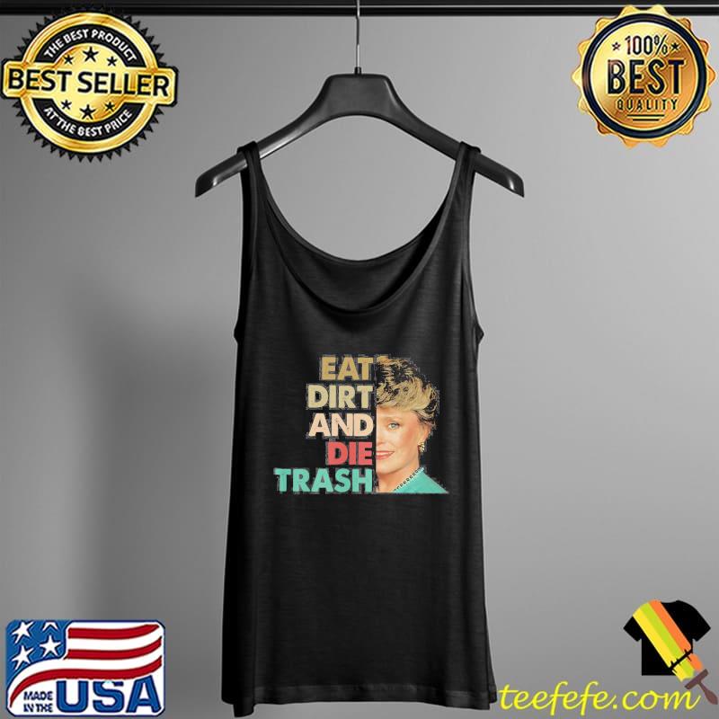 The golden girls eat dirt and die trash 80s vintage retro s Tank Top The golden girls eat dirt and die trash 80s vintage retro s Tank Top