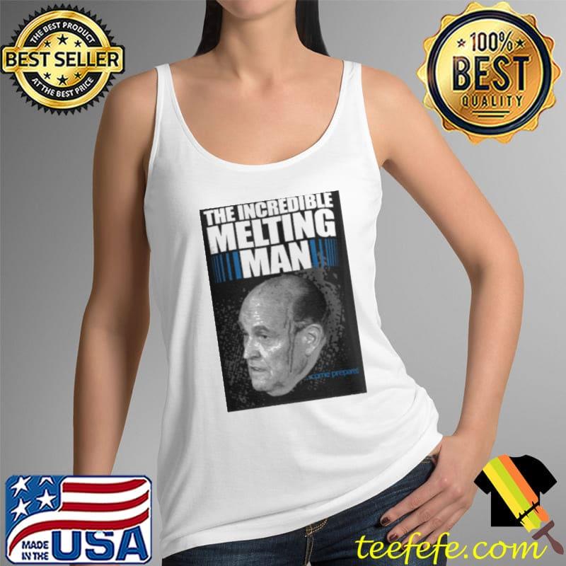 The Incredible Melting Man Prepared Rudy Giuliani Shirt Tank Top The Incredible Melting Man Prepared Rudy Giuliani Shirt Tank Top
