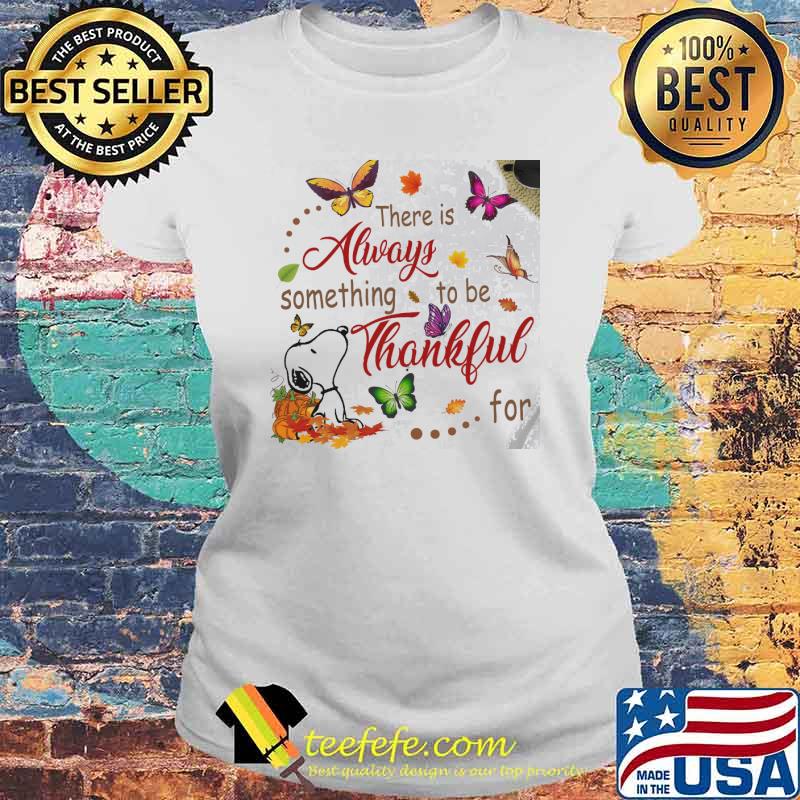 There is always something to be thankful snoopy butterflies s Laides tee There is always something to be thankful snoopy butterflies s Laides tee